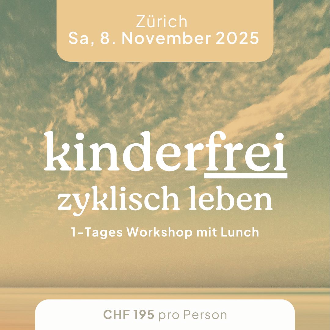 08.11.2025 Zürich, kinderfrei zyklisch leben 1-Tages-Frauen-Seminar Kurs Ladyplanet