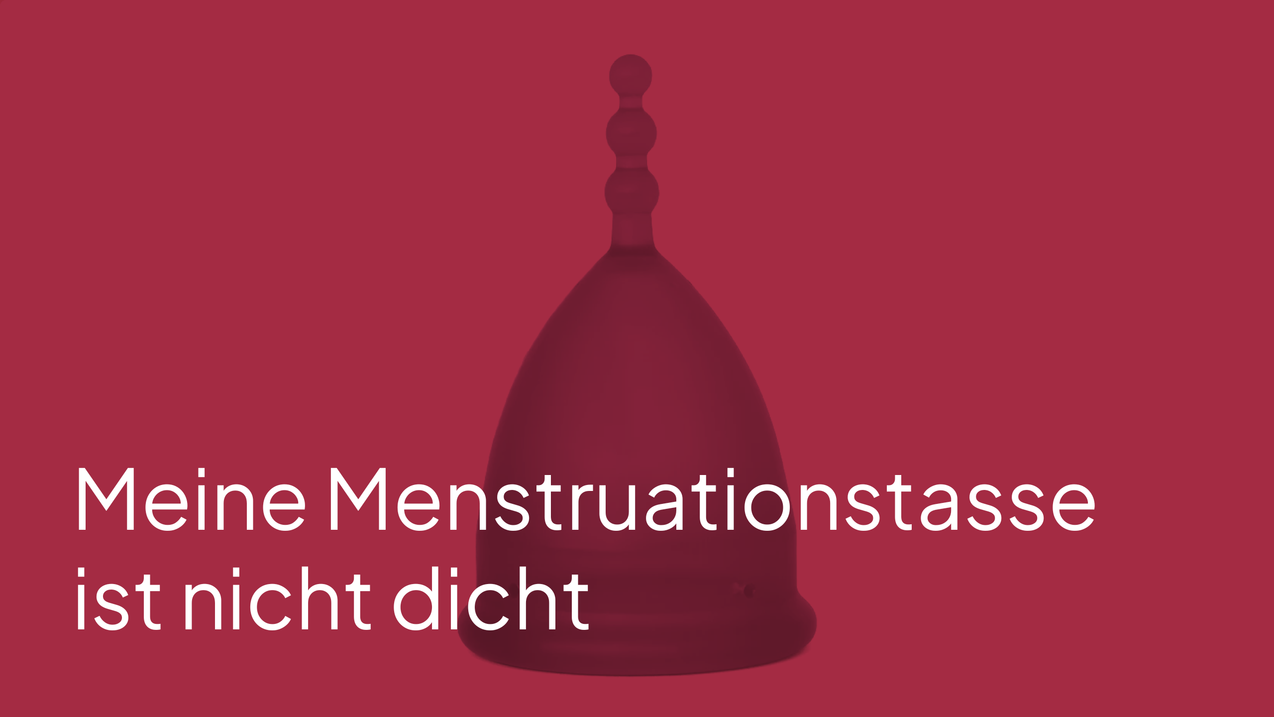 Meine Menstruationstasse ist nicht dicht