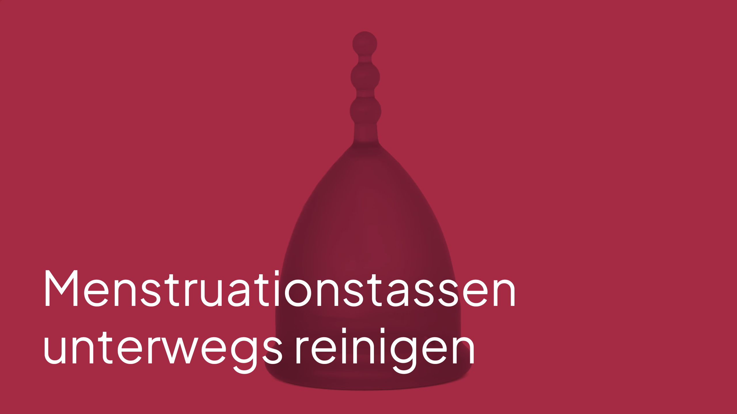 Menstruationstassen unterwegs reinigen