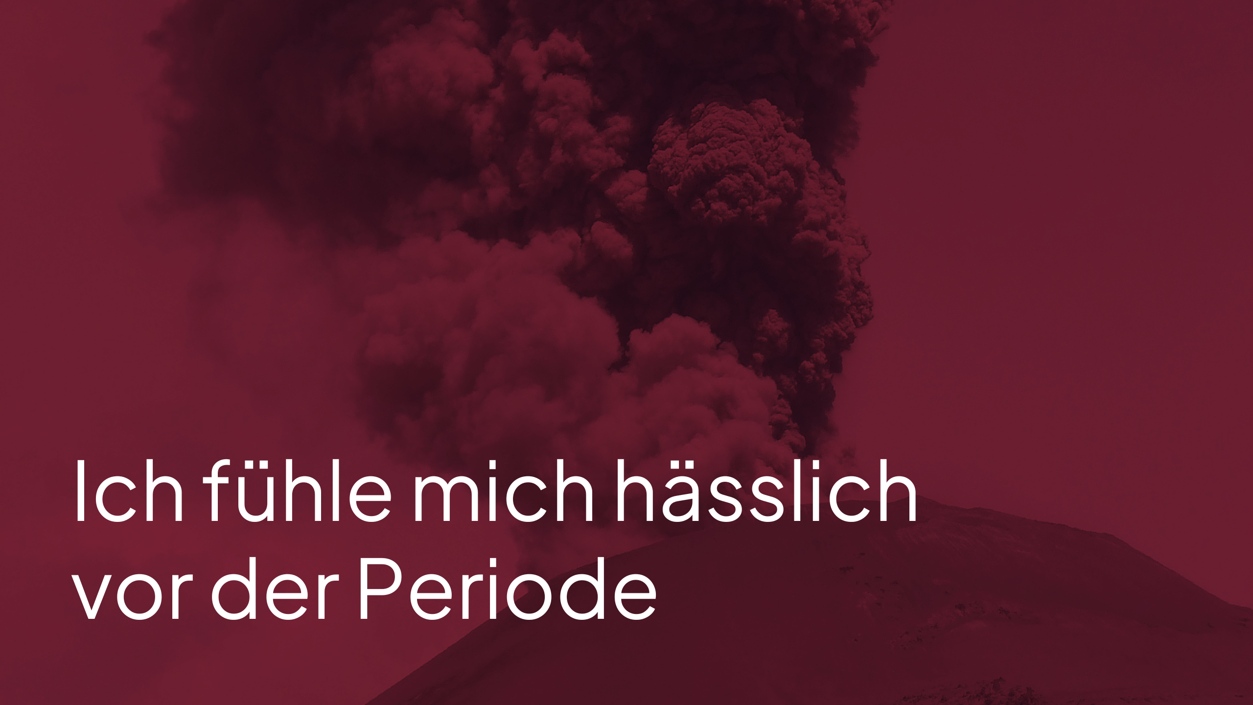 Ich fühle mich hässlich vor der Periode