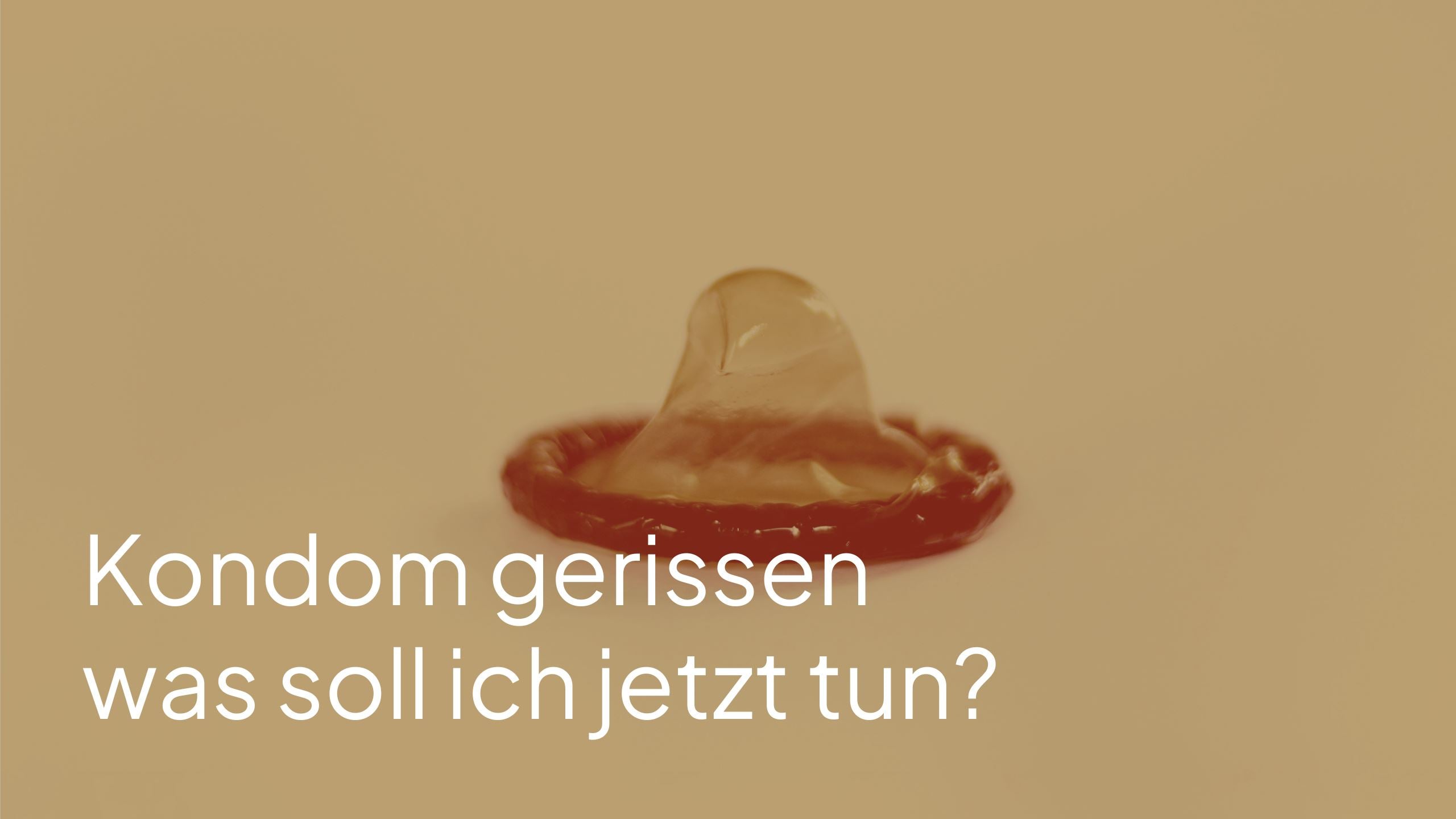 Kondom gerissen was soll ich jetzt tun?