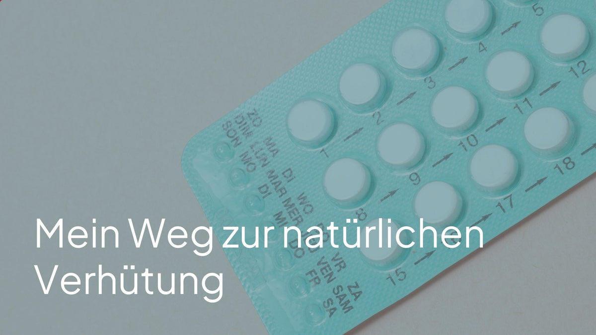 Mein Weg zur natürlichen Verhütung