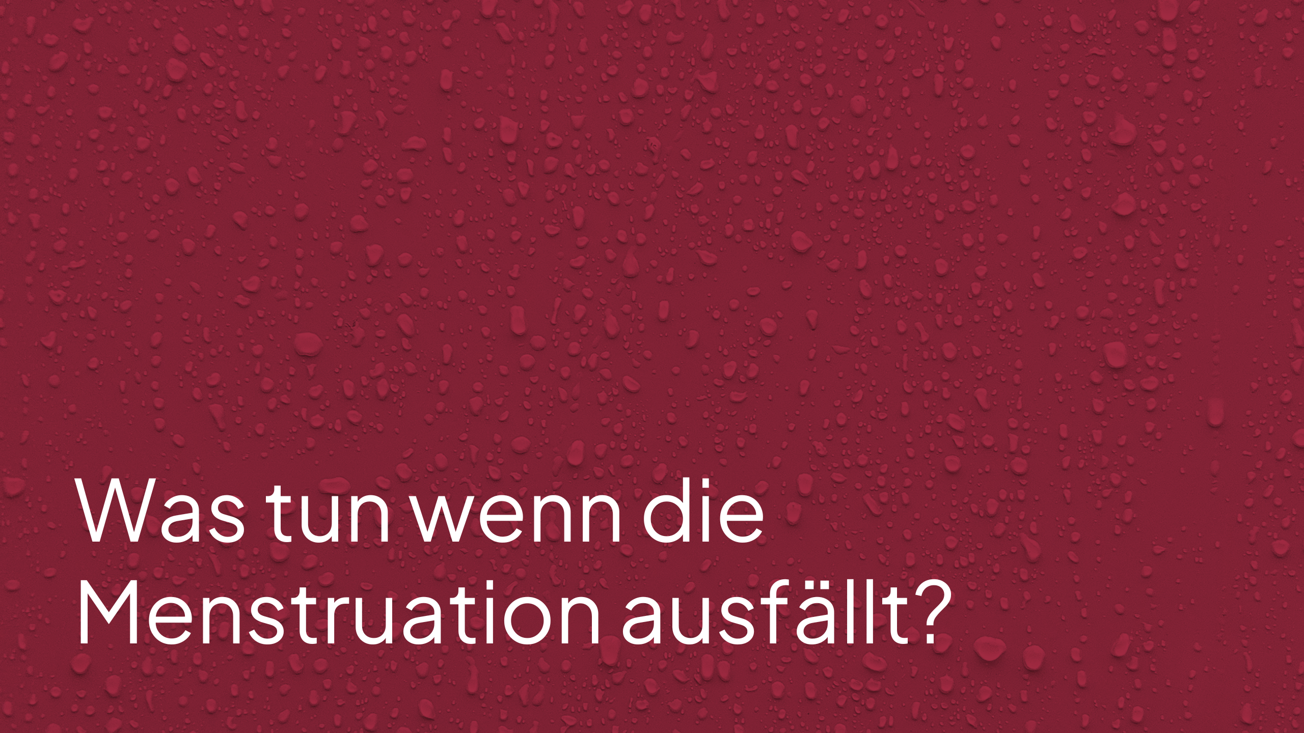 Was tun, wenn die Menstruation ausbleibt?