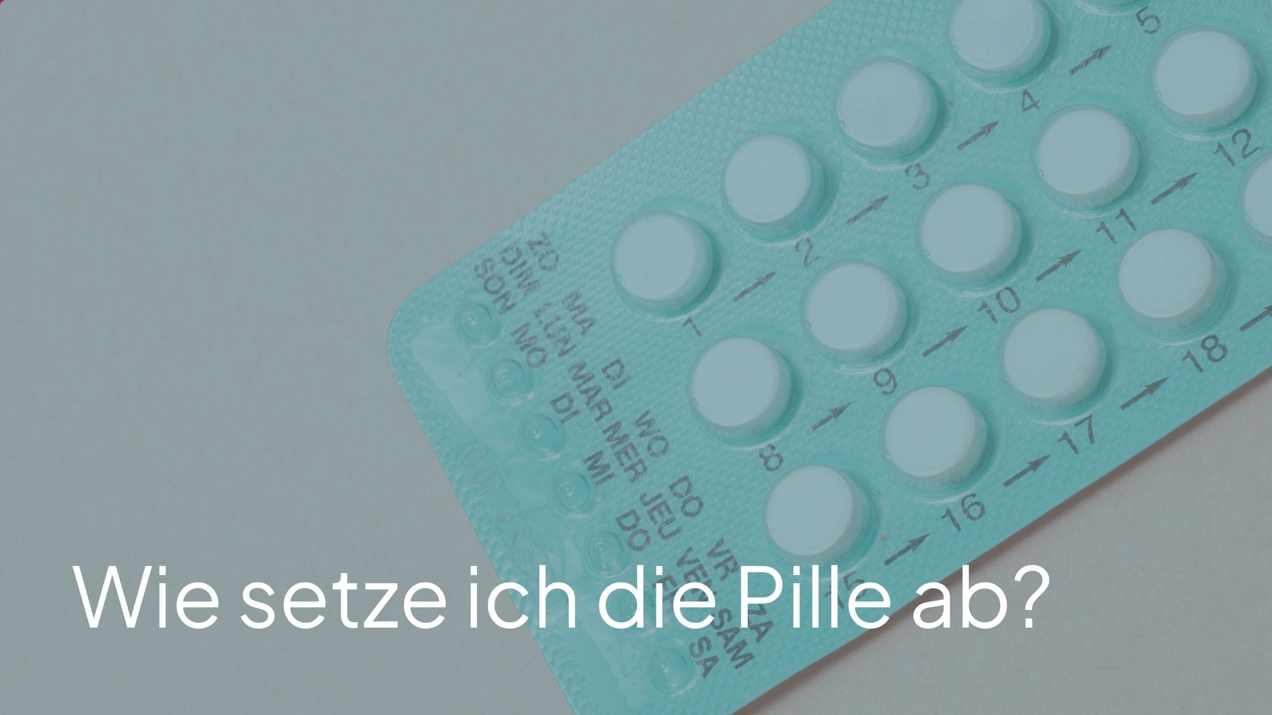 Wie setze ich die Pille ab?
