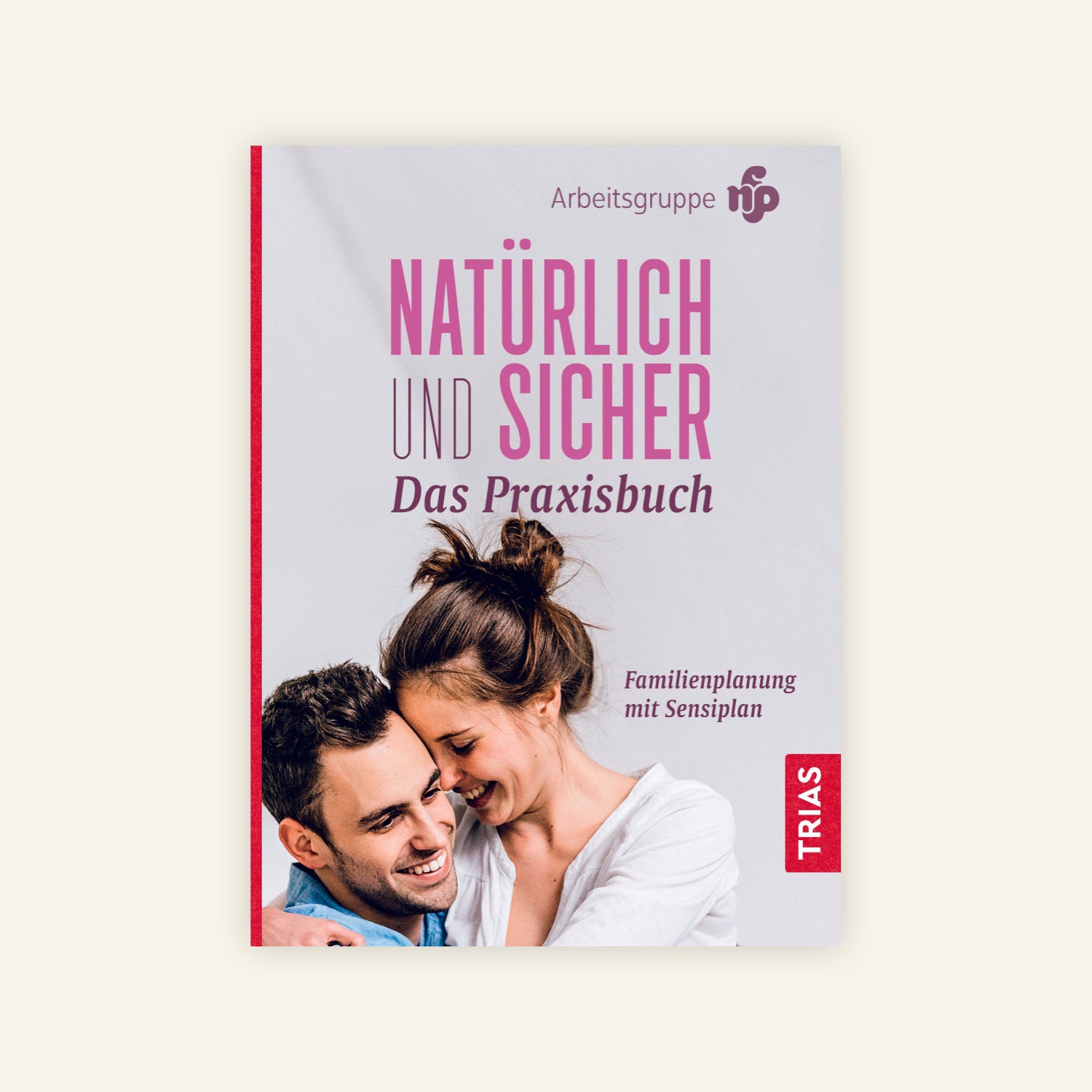 Natürlich und sicher verhüten - das Praxisbuch